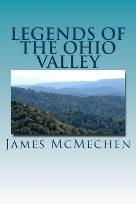 Legends of the Ohio Valley: Thrilling Incidents of Indian Warfare Paperback Createspace Independent Publishing Platform