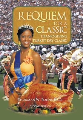 Requiem for a Classic Second Edition: Thanksgiving Turkey Day Classic by Robins Ed D., Thurman W.