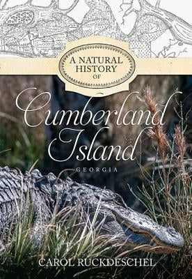 A Natural History of Cumberland Island, Georgia by Carol, Ruckdeschel