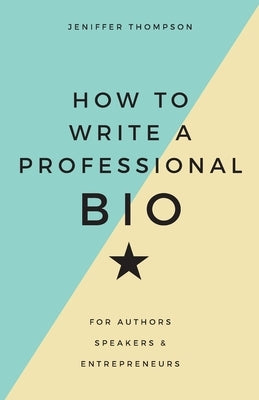 How to Write a Professional Bio: For Authors, Speakers, and Entrepreneurs by Thompson, Jeniffer