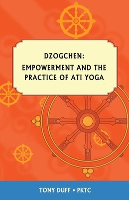 Dzogchen, Empowerment and the Practice of Ati Yoga Paperback Padma Karpo Translation Committee