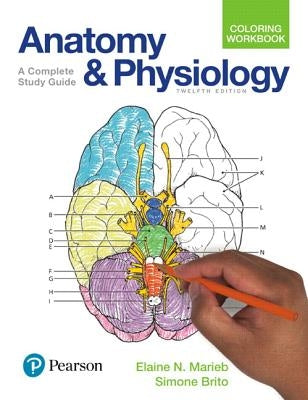 Anatomy and Physiology Coloring Workbook: A Complete Study Guide by Marieb, Elaine