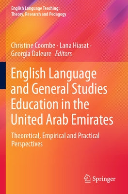 English Language and General Studies Education in the United Arab Emirates: Theoretical, Empirical and Practical Perspectives by Coombe, Christine