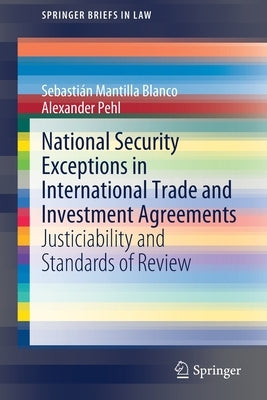 National Security Exceptions in International Trade and Investment Agreements: Justiciability and Standards of Review by Mantilla Blanco, Sebastián