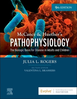 McCance & Huether's Pathophysiology: The Biologic Basis for Disease in Adults and Children by Rogers, Julia