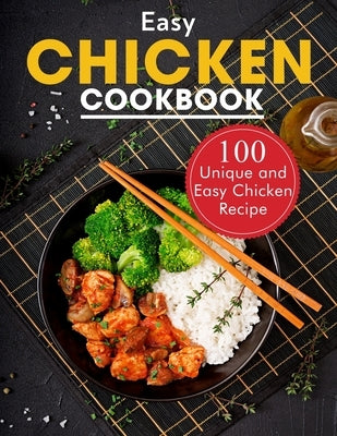 Easy Chicken Cookbook: 100 Unique and Easy Chicken Recipes Paperback Independently Published