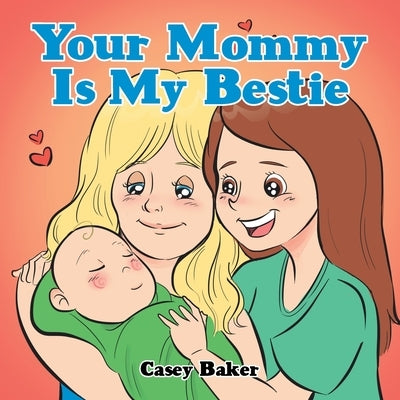 Your Mommy Is My Bestie by Baker, Casey