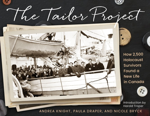 The Tailor Project: How 2,500 Holocaust Survivors Found a New Life in Canada Paperback Second Story Press