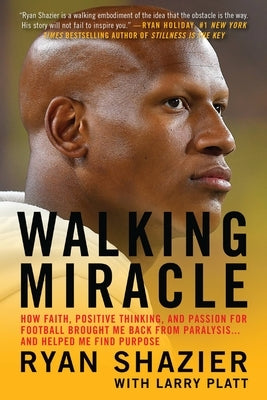 Walking Miracle: How Faith, Positive Thinking, and Passion for Football Brought Me Back from Paralysis...and Helped Me Find Purpose by Shazier, Ryan