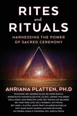 Rites and Rituals: Harnessing the Power of Sacred Ceremony by Platten, Ahriana