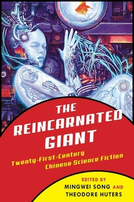 The Reincarnated Giant: An Anthology of Twenty-First-Century Chinese Science Fiction Paperback Columbia University Press