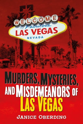 Murders, Mysteries, and Misdemeanors of Las Vegas by Oberding, Janice