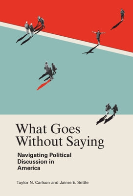 Paperback book titled "What Goes Without Saying: Navigating Political Discussion in America" by Cambridge University Press.