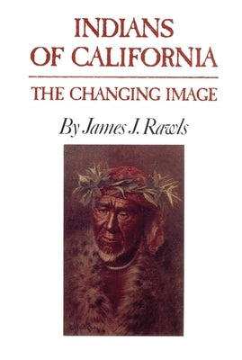 Indians of California: The Changing Image Paperback University of Oklahoma Press