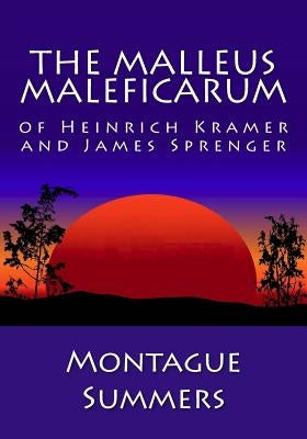 The Malleus Maleficarum of Heinrich Kramer and James Sprenger by Summers, Montague