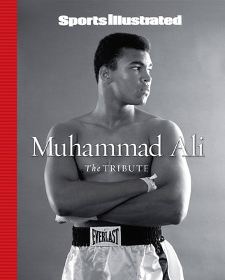 Sports Illustrated Muhammad Ali: The Tribute by The Editors of Sports Illustrated