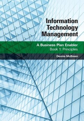 Information Technology Management: A Business Plan Enabler: Book 1: Principles Paperback Braughler Books, LLC