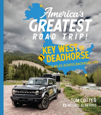 America's Greatest Road Trip!: Key West to Deadhorse: 9000 Miles Across Backroad USA by Cotter, Tom