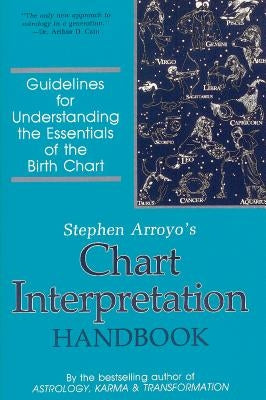Chart Interpretation Handbook: Guidelines for Understanding the Essentials of the Birth Chart by Arroyo, Stephen