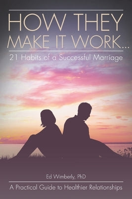 How They Make It Work... 21 Habits of a Successful Marriage: A Practical Guide to Healthier Relationships Paperback Christian Faith