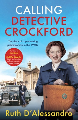 Calling Detective Crockford: The Story of a Pioneering Policewoman in the 1950s by D'Alessandro, Ruth