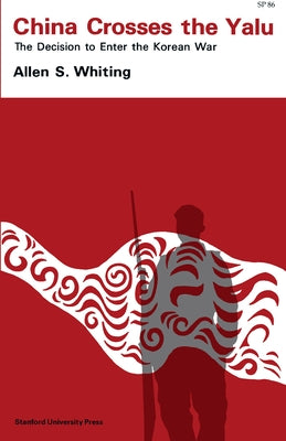 China Crosses the Yalu: The Decision to Enter the Korean War Paperback Stanford University Press