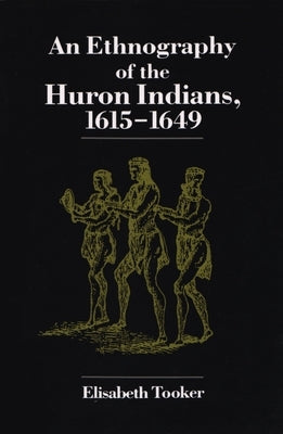 Ethnography of the Huron Indians: 1615-1649 Paperback Syracuse University Press
