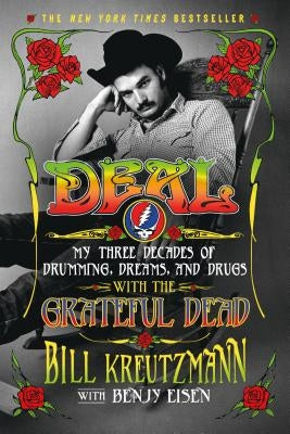 Deal: My Three Decades of Drumming, Dreams, and Drugs with the Grateful Dead by Kreutzmann, Bill