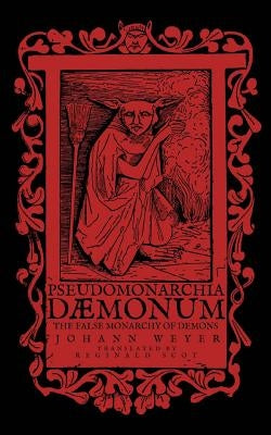 Pseudomonarchia Daemonum: The False Monarchy of Demons Paperback Createspace Independent Publishing Platform