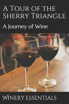 A Tour of the Sherry Triangle: A Journey of Wine Paperback Independently Published