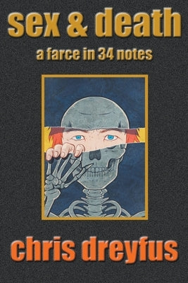 Sex & Death / A Farce in 34 Notes Paperback Chris Dreyfus