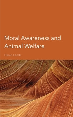 Moral Awareness and Animal Welfare by Lamb, David