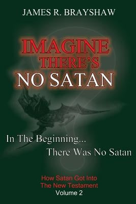 Imagine There's No Satan: How Satan Got Into The New Testament Paperback Createspace Independent Publishing Platform