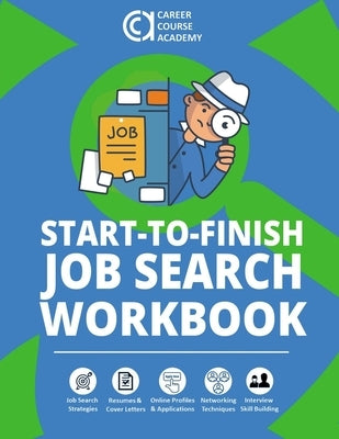 Start-to-Finish Job Search Workbook: How to Find a Job With Worksheets, Templates, and Samples for Resumes, Cover Letters, and Interview Answers by Blazevich, Richard