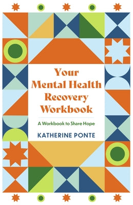 Your Mental Health Recovery Workbook: A Workbook to Share Hope by Ponte, Katherine