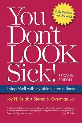 You Don't Look Sick!: Living Well with Chronic Invisible Illness by Selak, Joy H.