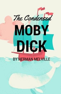 The Condensed Moby Dick: Abridged for the Modern Reader Paperback Golgotha Press