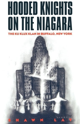 Hooded Knights on the Niagara: The Ku Klux Klan in Buffalo, New York Paperback New York University Press