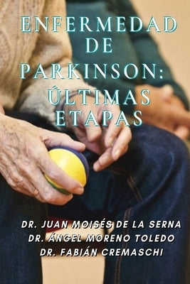 Enfermedad De Parkinson: Últimas Etapas by Ángel Moreno Toledo