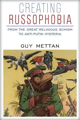 Creating Russophobia: From the Great Religious Schism to Anti-Putin Hysteria by Mettan, Guy
