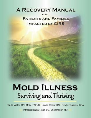 Mold Illness: Surviving and Thriving, Volume 1: A Recovery Manual for Patients & Families Impacted by Cirs by Vetter, Paula