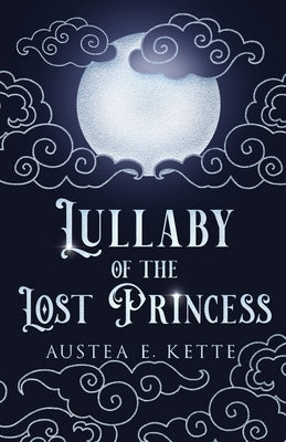 Lullaby of the Lost Princess Paperback Austea E. Kette