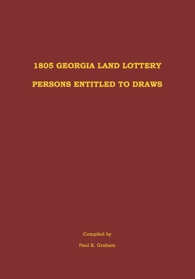 1805 Georgia Land Lottery Persons Entitled to Draws by Graham, Paul K.