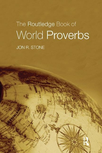 The Routledge Book of World Proverbs by Stone, Jon R.