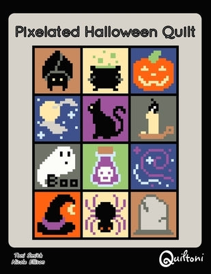 Pixelated Halloween Quilt: A 12 Block Halloween Themed Quilt Pattern by Ellison, Nicole a.