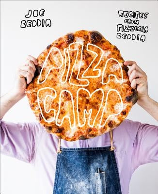 Pizza Camp: Recipes from Pizzeria Beddia by Beddia, Joe