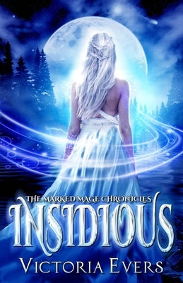 Insidious: The Marked Mage Chronicles by Evers, Victoria