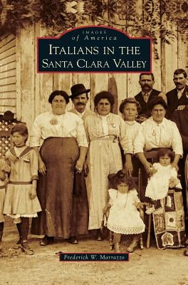 Italians in the Santa Clara Valley by Marrazzo, Frederick W.