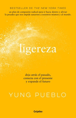 Ligereza: Deja Atrás El Pasado, Conecta Con El Presente Y Expande El Futuro / Li Ghter. Let Go of the Past, Connect with the Present, and Expand the F by Pueblo, Yung