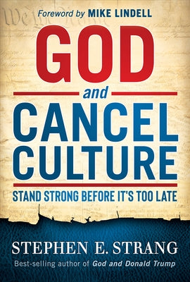 God and Cancel Culture: Stand Strong Before It's Too Late by Strang, Stephen E.